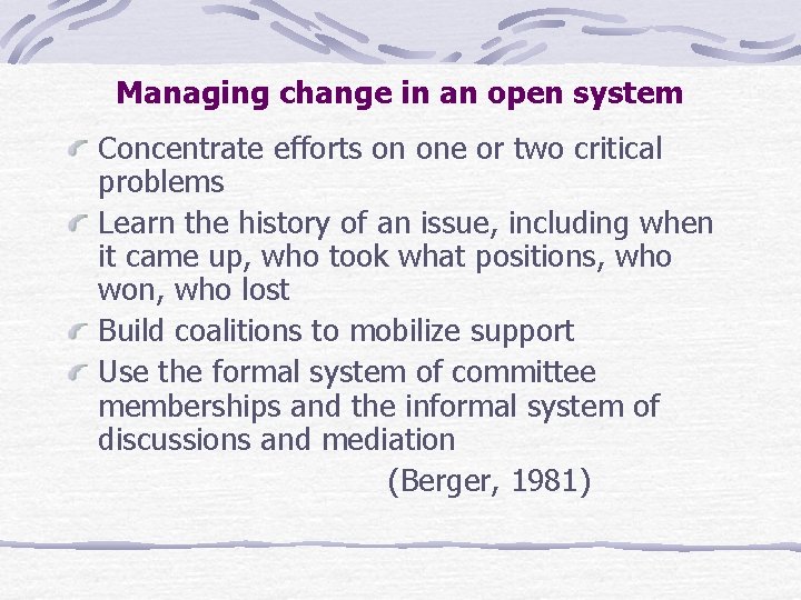 Managing change in an open system Concentrate efforts on one or two critical problems