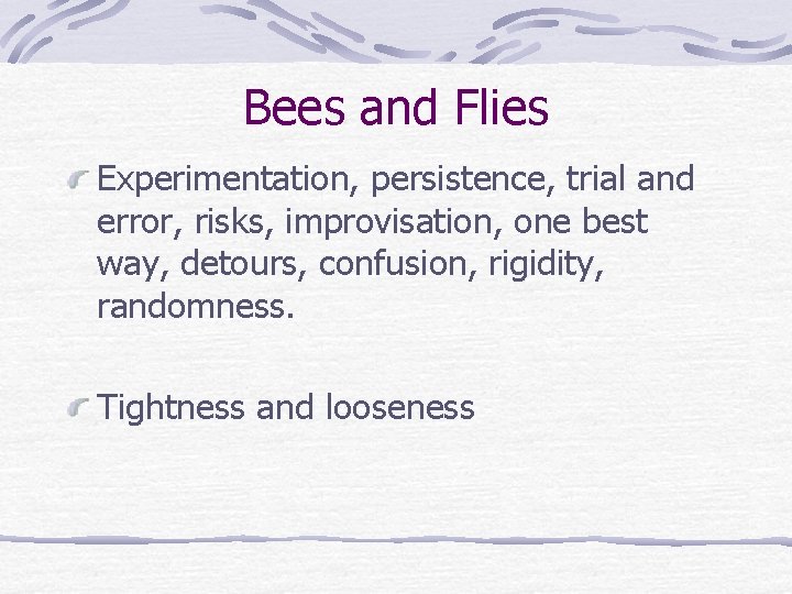 Bees and Flies Experimentation, persistence, trial and error, risks, improvisation, one best way, detours,