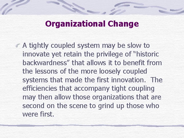 Organizational Change A tightly coupled system may be slow to innovate yet retain the