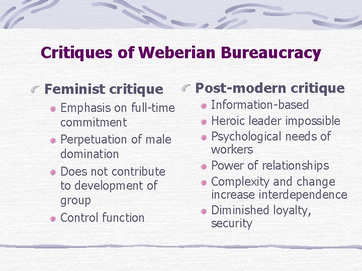 Critiques of Weberian Bureaucracy Feminist critique Emphasis on full-time commitment Perpetuation of male domination