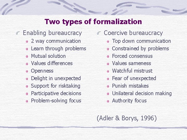 Two types of formalization Enabling bureaucracy 2 way communication Learn through problems Mutual solution