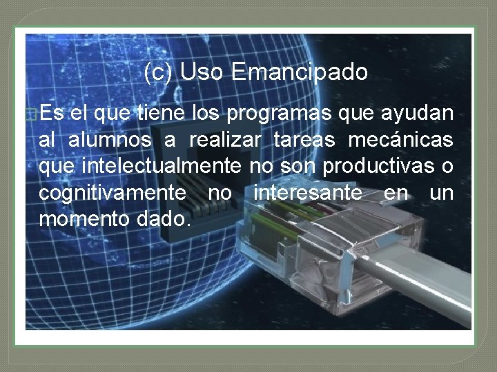 Uso Emancipado (c) Uso Emancipado �Es el que tiene los programas que ayudan al