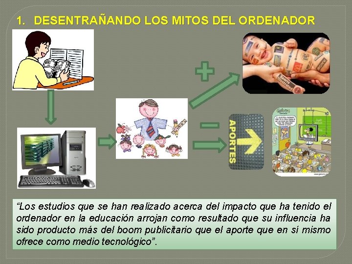 1. DESENTRAÑANDO LOS MITOS DEL ORDENADOR “Los estudios que se han realizado acerca del