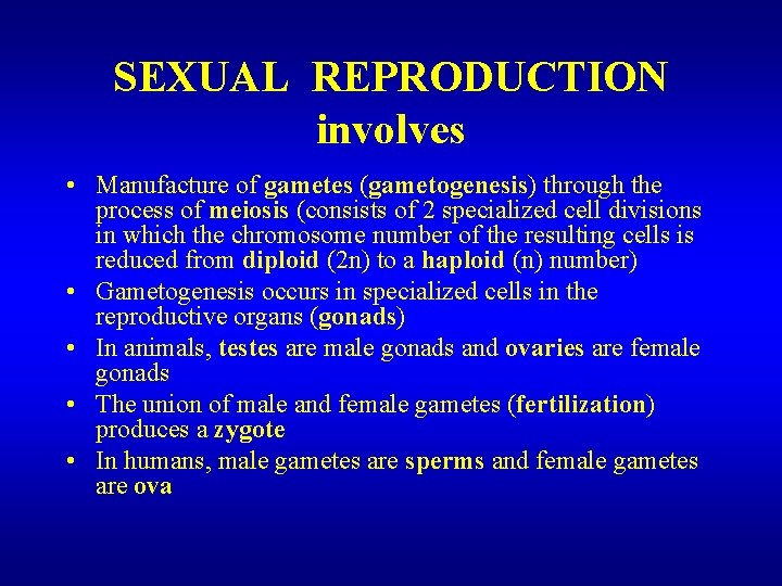 SEXUAL REPRODUCTION involves • Manufacture of gametes (gametogenesis) through the process of meiosis (consists