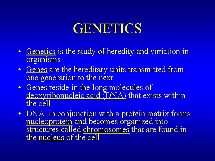 GENETICS • Genetics is the study of heredity and variation in organisms • Genes