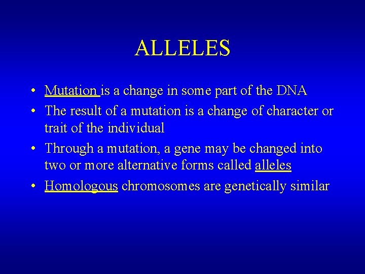 ALLELES • Mutation is a change in some part of the DNA • The