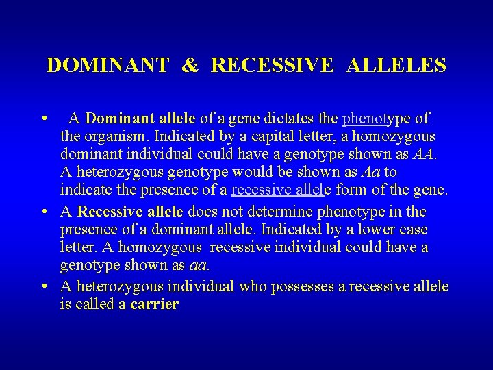 DOMINANT & RECESSIVE ALLELES • A Dominant allele of a gene dictates the phenotype