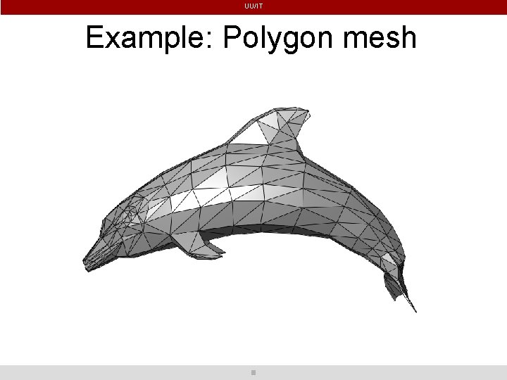 UU/IT Example: Polygon mesh 
