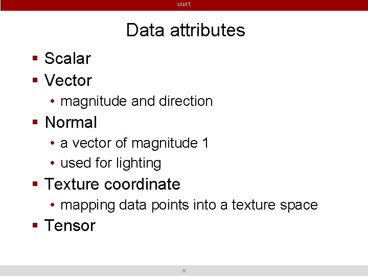 UU/IT Data attributes Scalar Vector • magnitude and direction Normal • a vector of