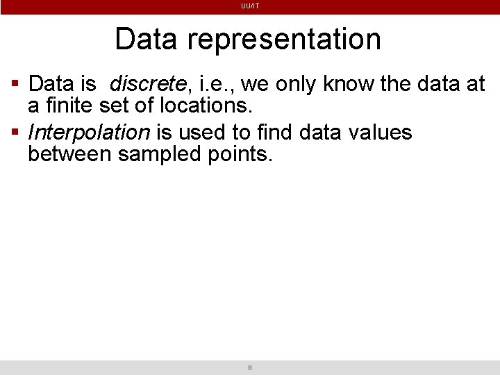 UU/IT Data representation Data is discrete, i. e. , we only know the data