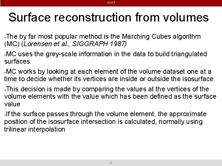 UU/IT Surface reconstruction from volumes The by far most popular method is the Marching