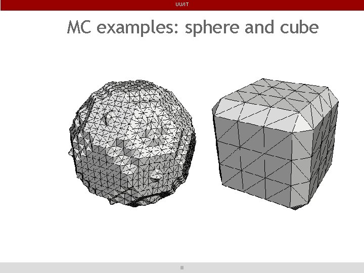 UU/IT MC examples: sphere and cube 