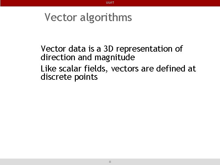 UU/IT Vector algorithms Vector data is a 3 D representation of direction and magnitude