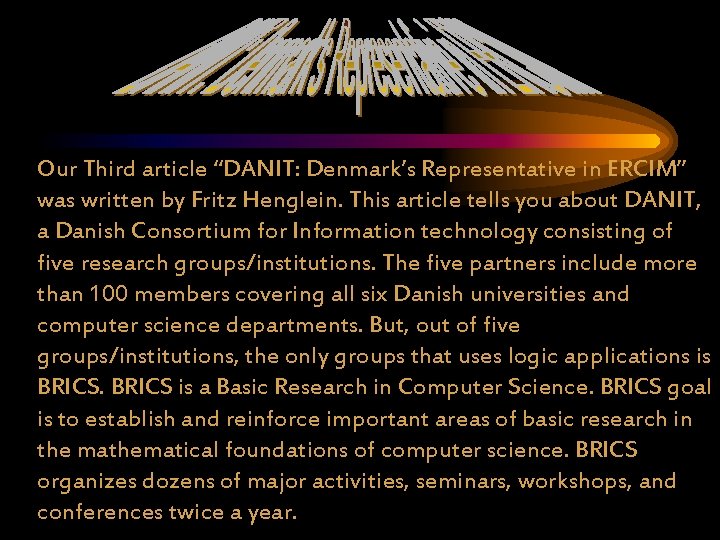 Our Third article “DANIT: Denmark’s Representative in ERCIM” was written by Fritz Henglein. This