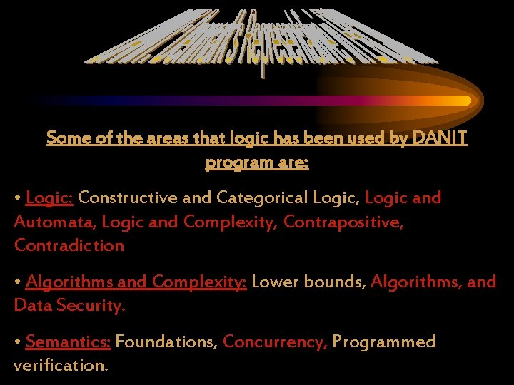 Some of the areas that logic has been used by DANIT program are: •