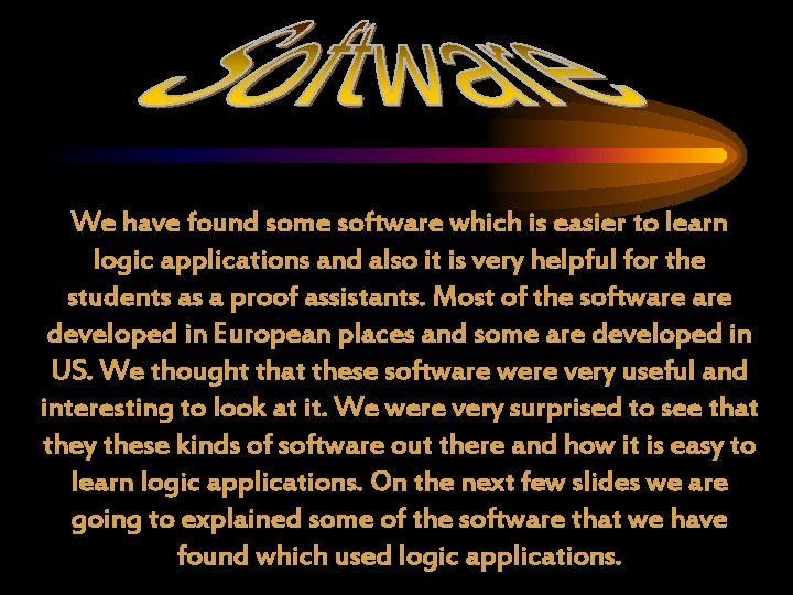 We have found some software which is easier to learn logic applications and also