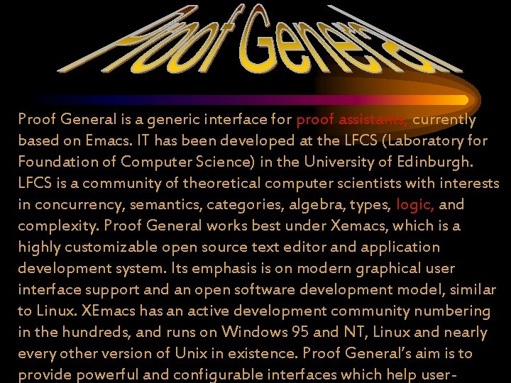 Proof General is a generic interface for proof assistants, currently based on Emacs. IT