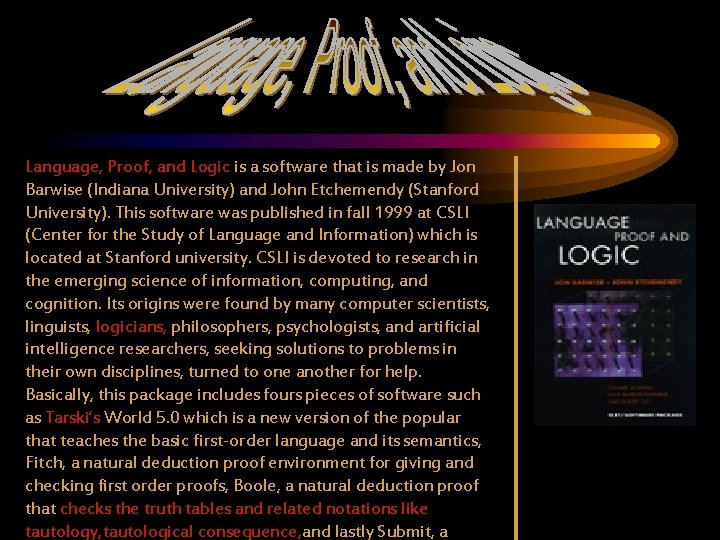Language, Proof, and Logic is a software that is made by Jon Barwise (Indiana