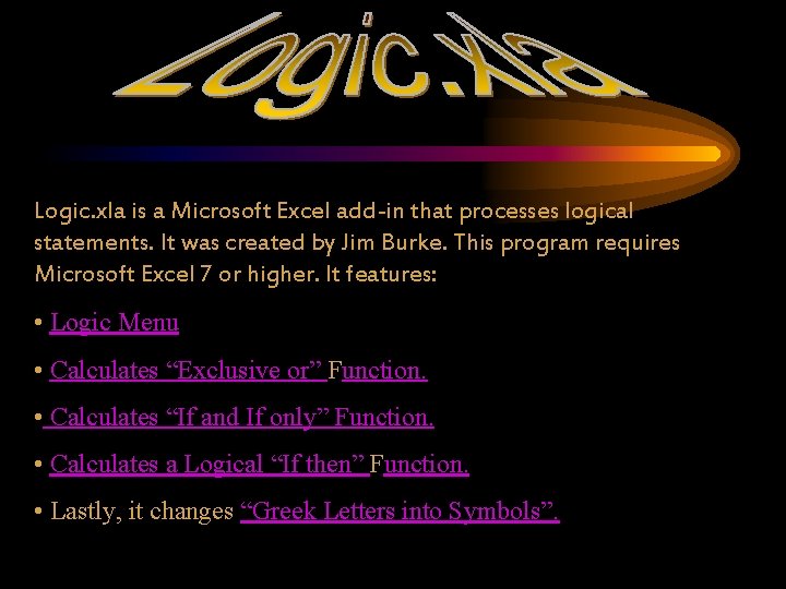 Logic. xla is a Microsoft Excel add-in that processes logical statements. It was created