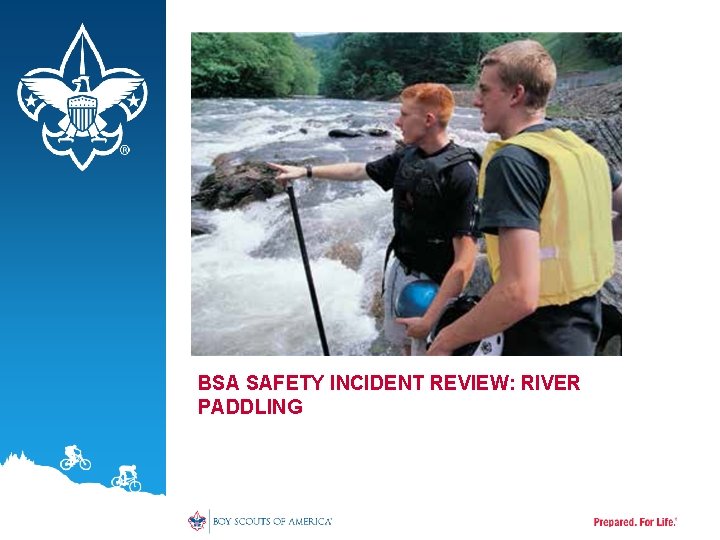 BSA SAFETY INCIDENT REVIEW: RIVER PADDLING 