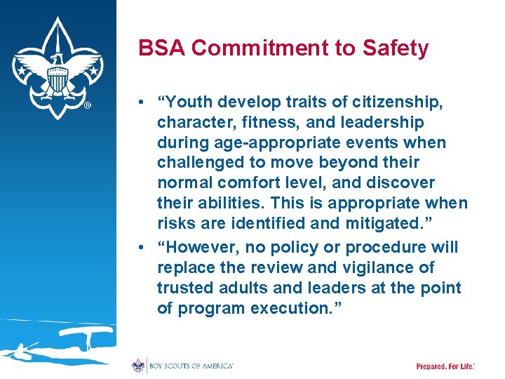 BSA Commitment to Safety • “Youth develop traits of citizenship, character, fitness, and leadership