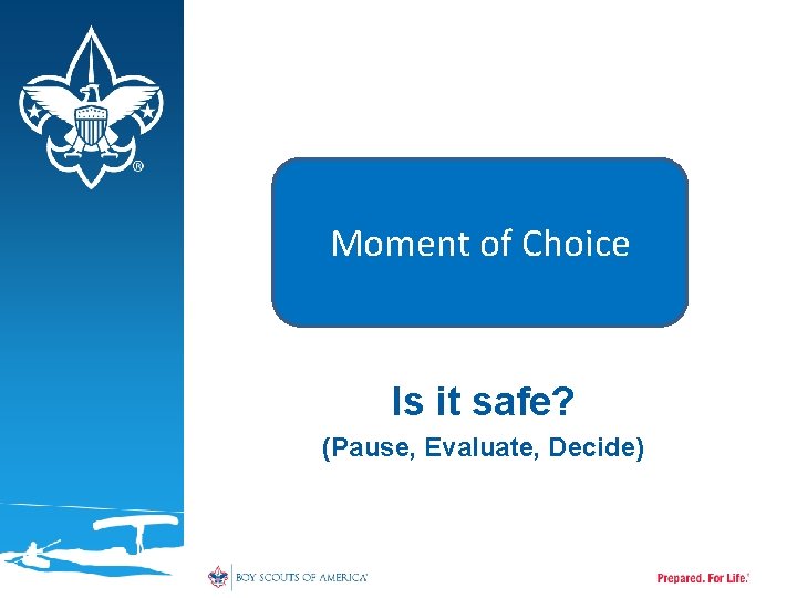 Moment of Choice Is it safe? (Pause, Evaluate, Decide) 