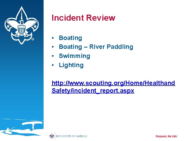 Incident Review • • Boating – River Paddling Swimming Lighting http: //www. scouting. org/Home/Healthand