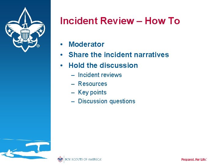 Incident Review – How To • Moderator • Share the incident narratives • Hold