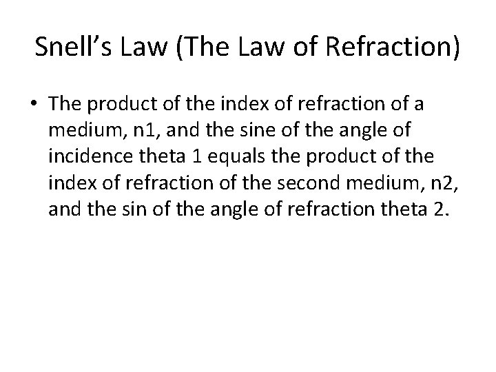 Snell’s Law (The Law of Refraction) • The product of the index of refraction
