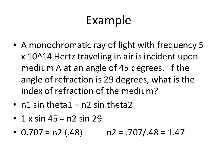 Example • A monochromatic ray of light with frequency 5 x 10^14 Hertz traveling