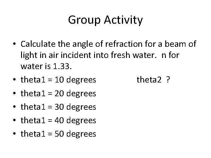 Group Activity • Calculate the angle of refraction for a beam of light in