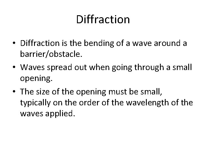 Diffraction • Diffraction is the bending of a wave around a barrier/obstacle. • Waves