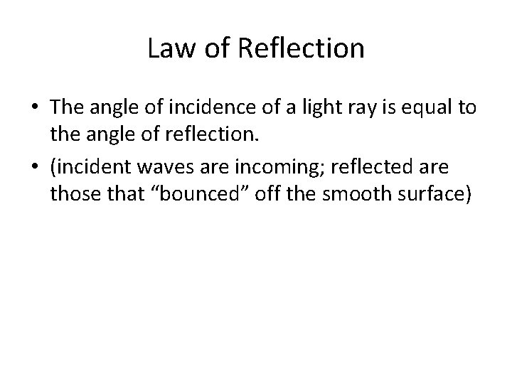 Law of Reflection • The angle of incidence of a light ray is equal
