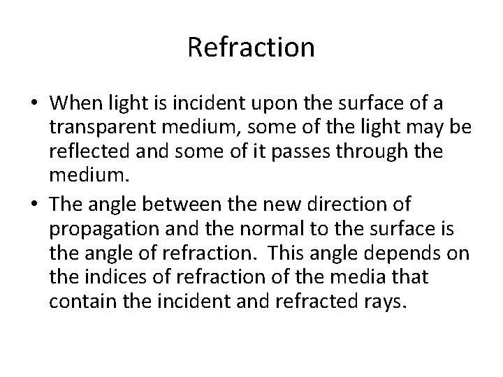 Refraction • When light is incident upon the surface of a transparent medium, some