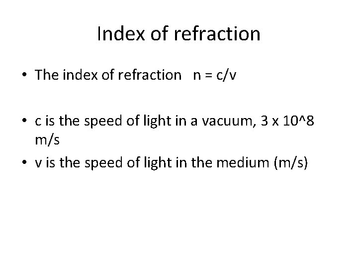 Index of refraction • The index of refraction n = c/v • c is