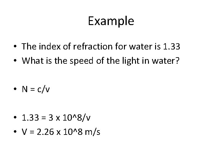 Example • The index of refraction for water is 1. 33 • What is