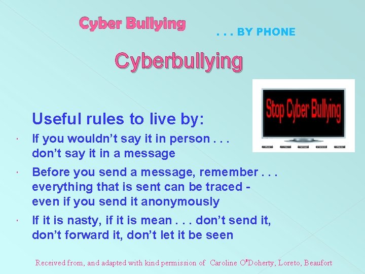 . . . BY PHONE Cyberbullying Useful rules to live by: If you wouldn’t