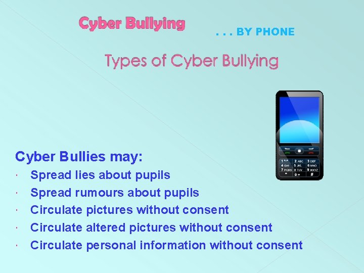 . . . BY PHONE Cyber Bullies may: Spread lies about pupils Spread rumours