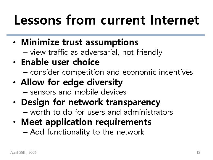 Lessons from current Internet • Minimize trust assumptions – view traffic as adversarial, not