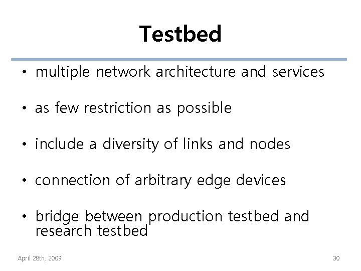 Testbed • multiple network architecture and services • as few restriction as possible •