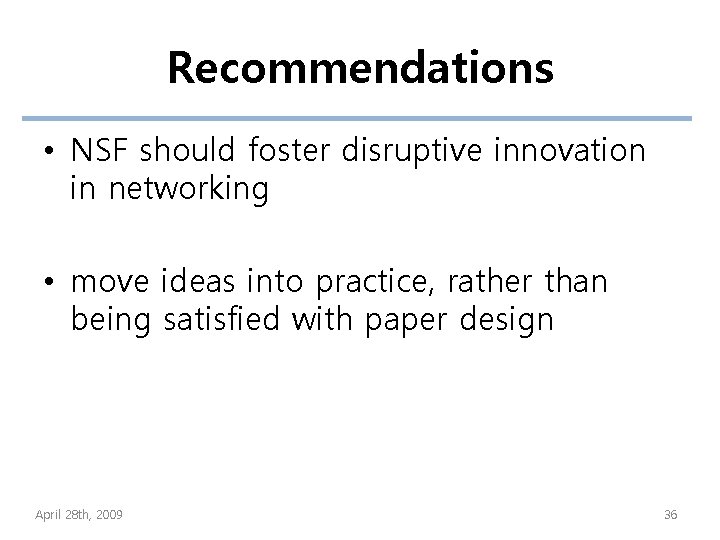 Recommendations • NSF should foster disruptive innovation in networking • move ideas into practice,