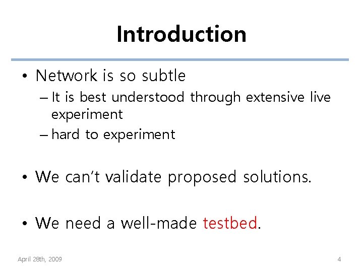 Introduction • Network is so subtle – It is best understood through extensive live