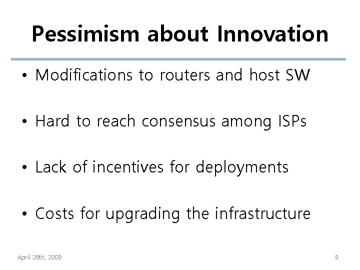 Pessimism about Innovation • Modifications to routers and host SW • Hard to reach