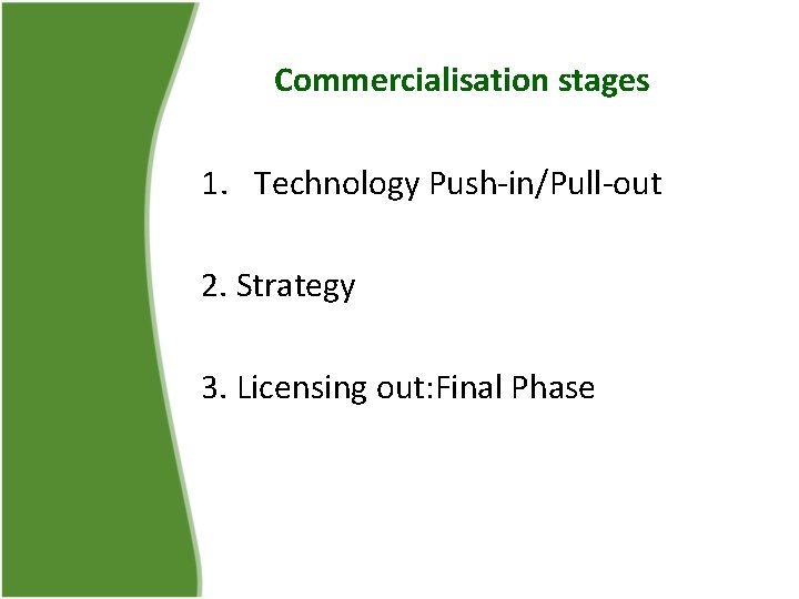 sfer Commercialisation stages 1. Technology Push-in/Pull-out 2. Strategy 3. Licensing out: Final Phase 