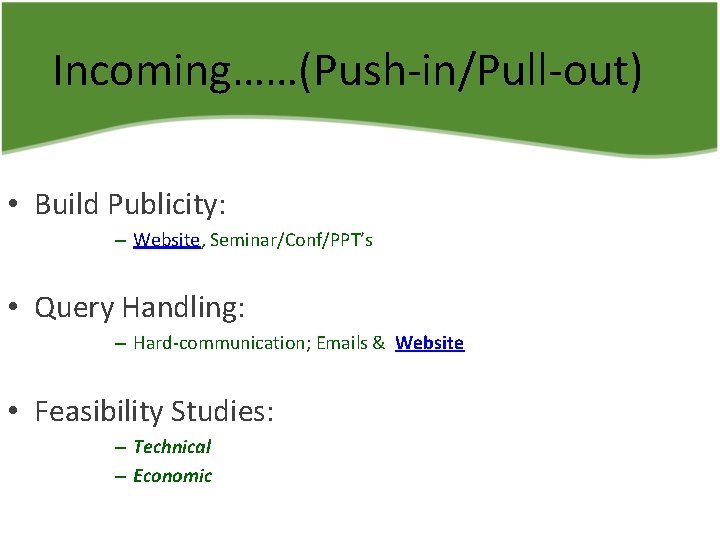 Incoming……(Push-in/Pull-out) • Build Publicity: – Website, Seminar/Conf/PPT’s • Query Handling: – Hard-communication; Emails &