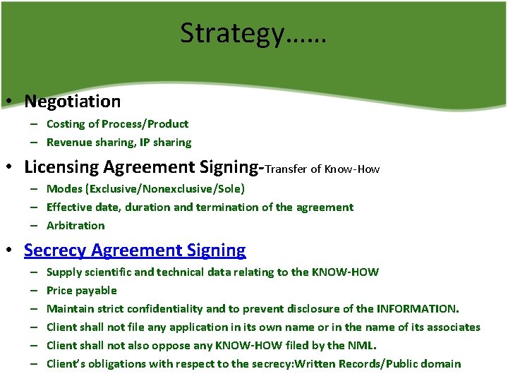 Strategy…… • Negotiation – Costing of Process/Product – Revenue sharing, IP sharing • Licensing