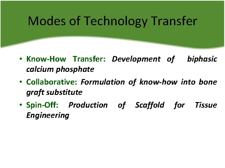 Modes of Technology Transfer • Know-How Transfer: Development of biphasic calcium phosphate • Collaborative: