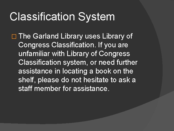 Classification System � The Garland Library uses Library of Congress Classification. If you are