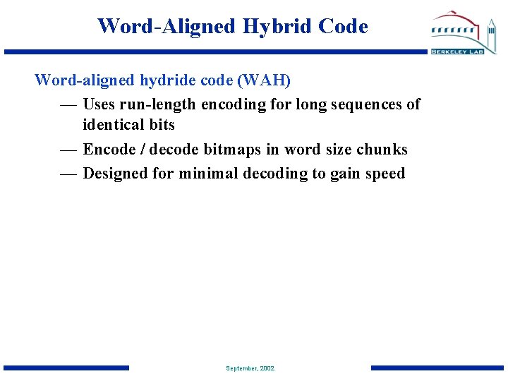 Word-Aligned Hybrid Code Word-aligned hydride code (WAH) — Uses run-length encoding for long sequences