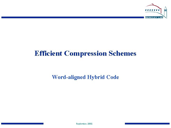 Efficient Compression Schemes Word-aligned Hybrid Code September, 2002 